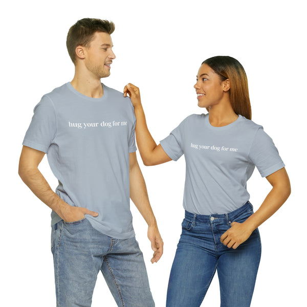 Hug Your Dog for Me Tee
