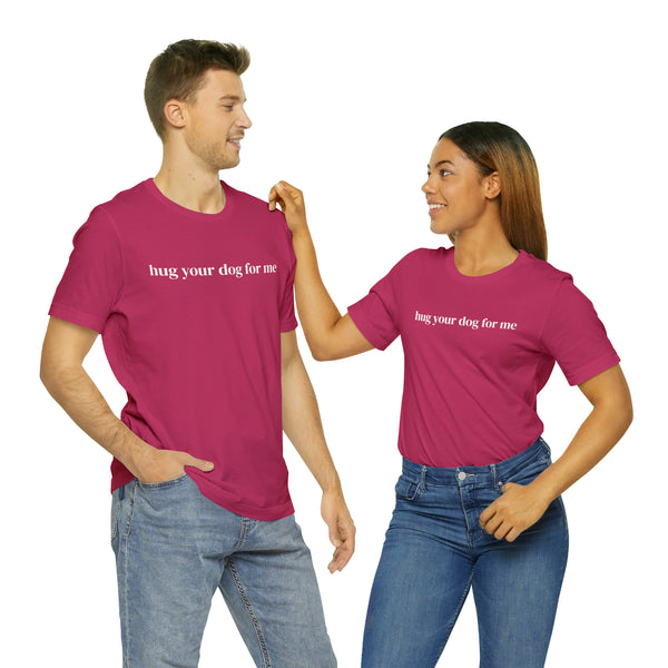 Hug Your Dog for Me Tee