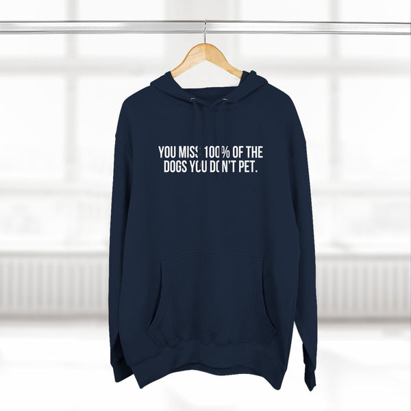You Miss 100% of the Dogs You Don’t Pet Hoodie