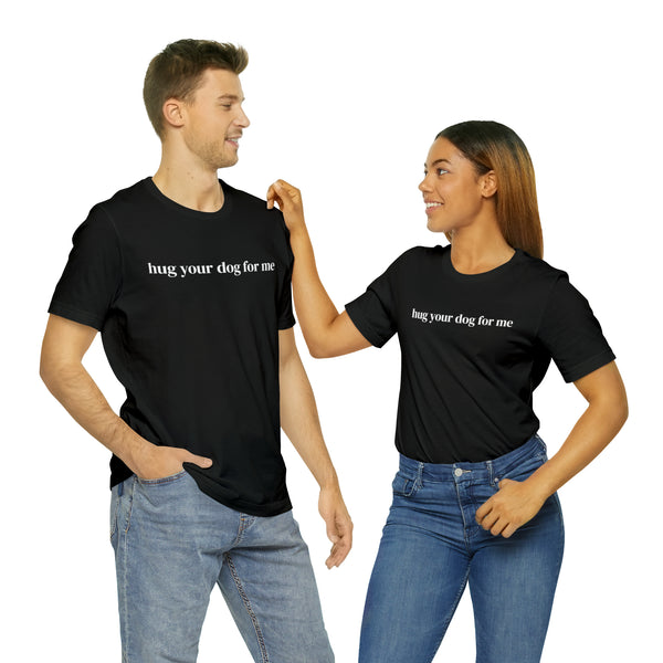Hug Your Dog for Me Tee