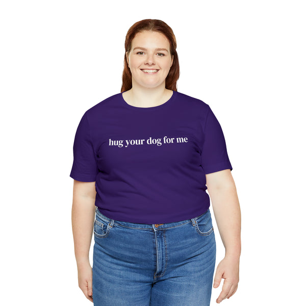 Hug Your Dog for Me Tee