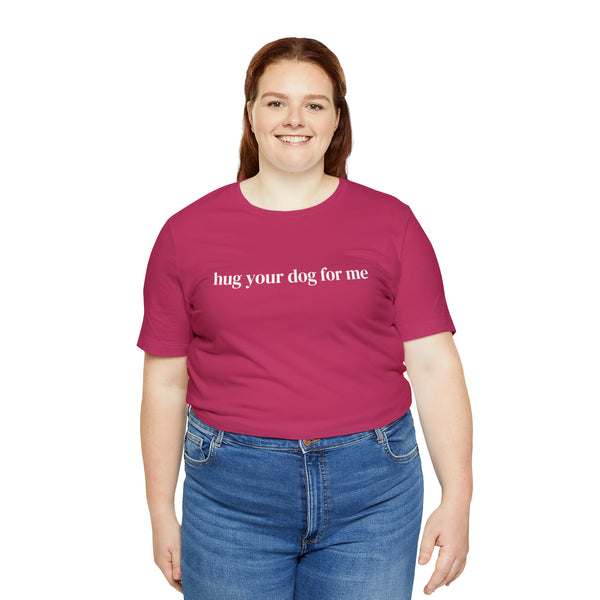 Hug Your Dog for Me Tee