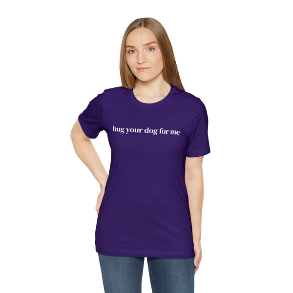 Hug Your Dog for Me Tee