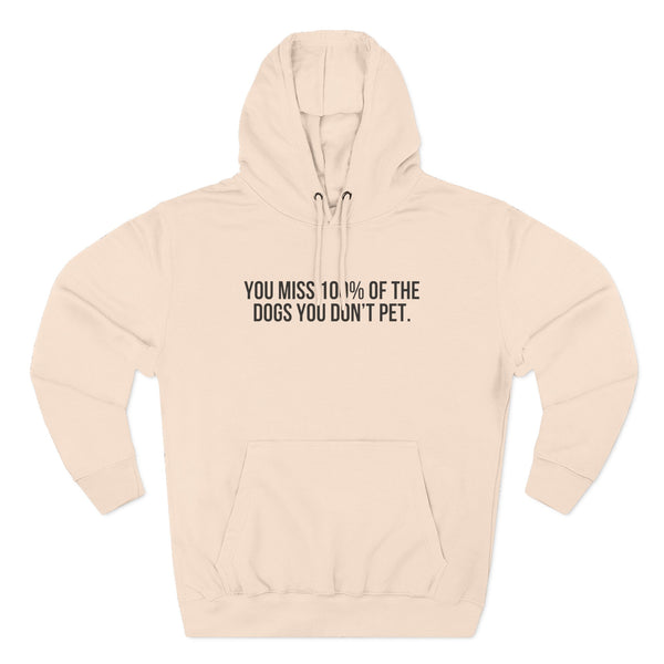 You Miss 100% of the Dogs You Don’t Pet Hoodie