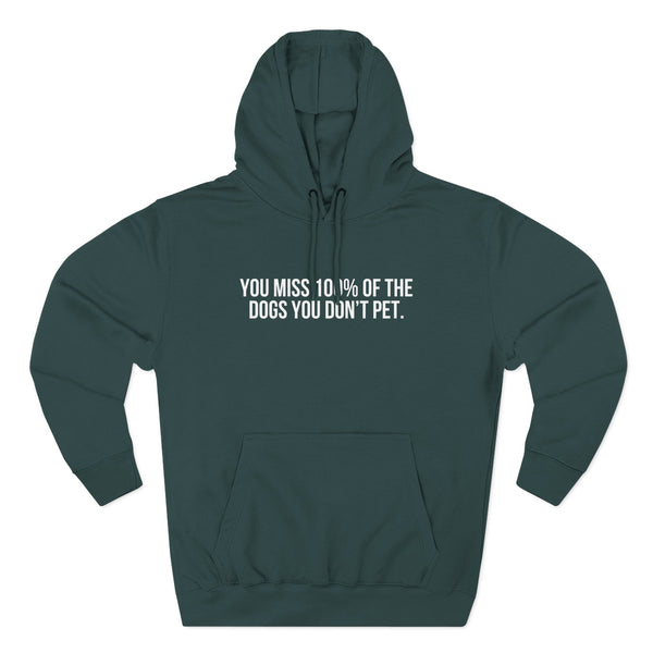 You Miss 100% of the Dogs You Don’t Pet Hoodie