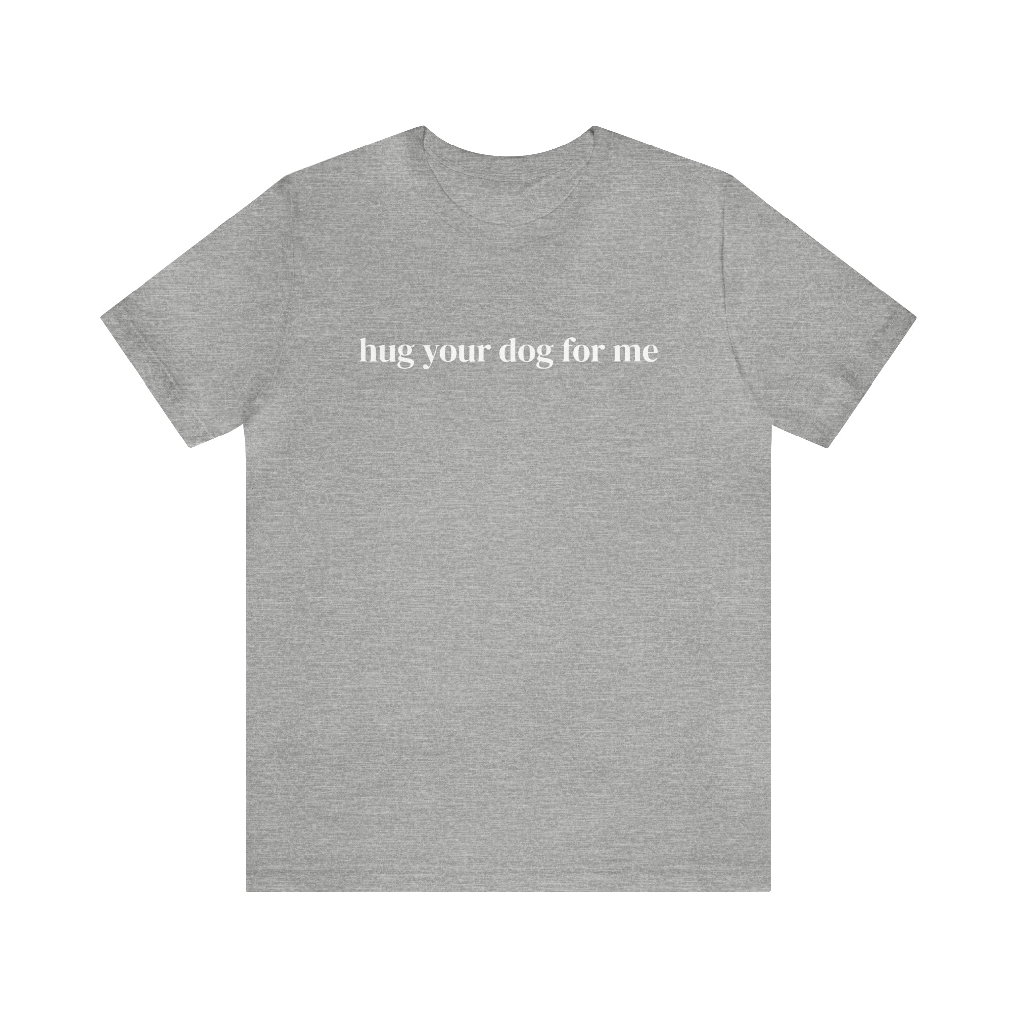 Hug Your Dog for Me Tee