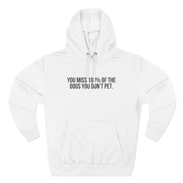 You Miss 100% of the Dogs You Don’t Pet Hoodie