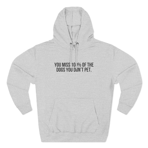 You Miss 100% of the Dogs You Don’t Pet Hoodie