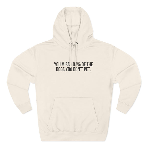 You Miss 100% of the Dogs You Don’t Pet Hoodie