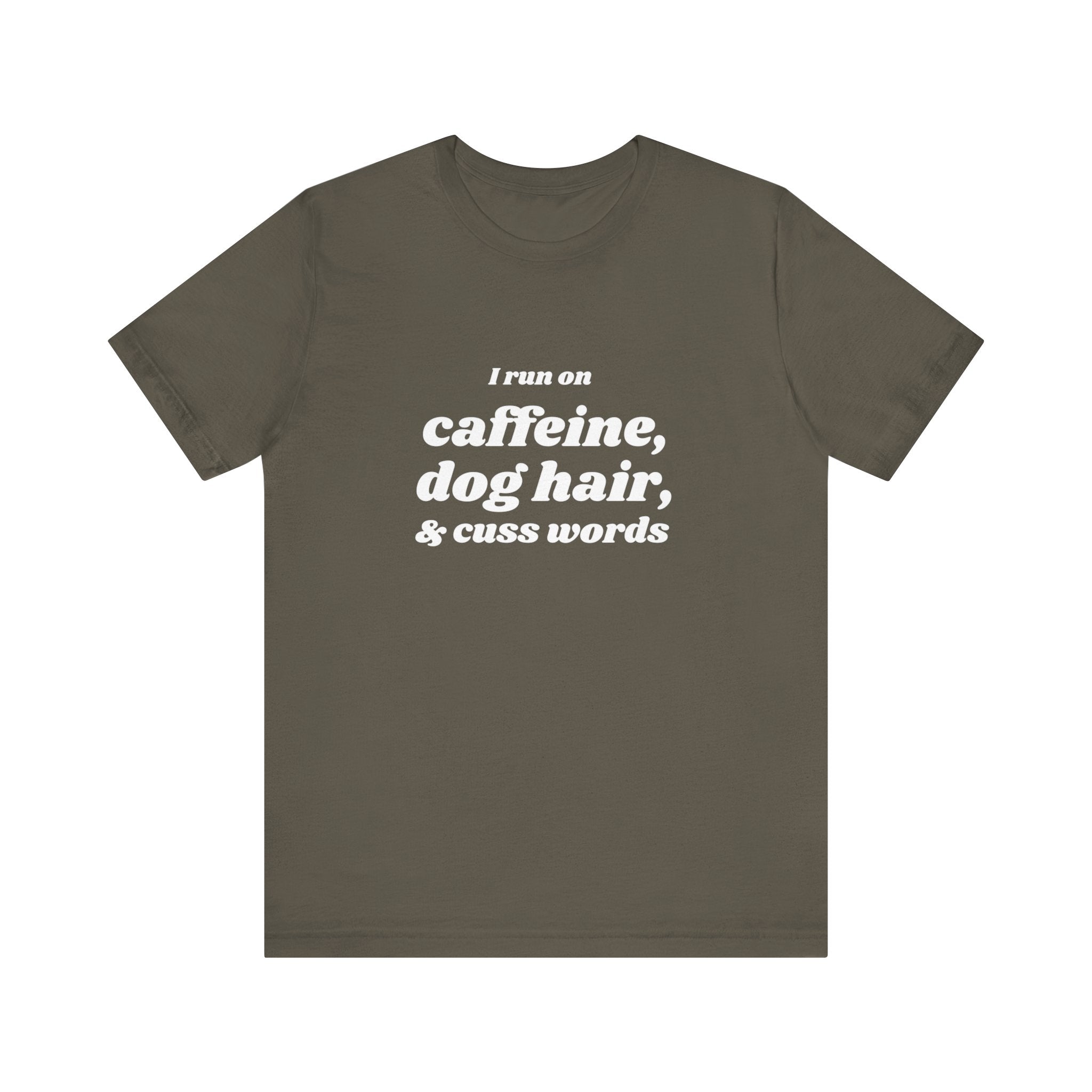 I Run on Caffeine, Dog Hair, & Cuss Words Tee