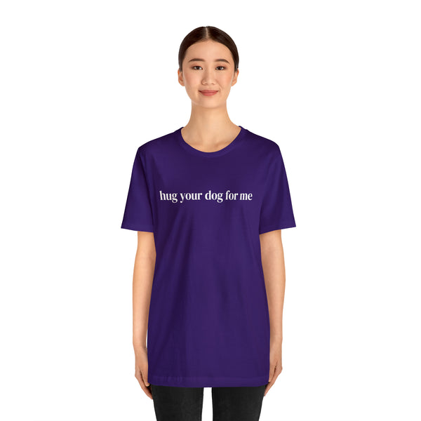 Hug Your Dog for Me Tee