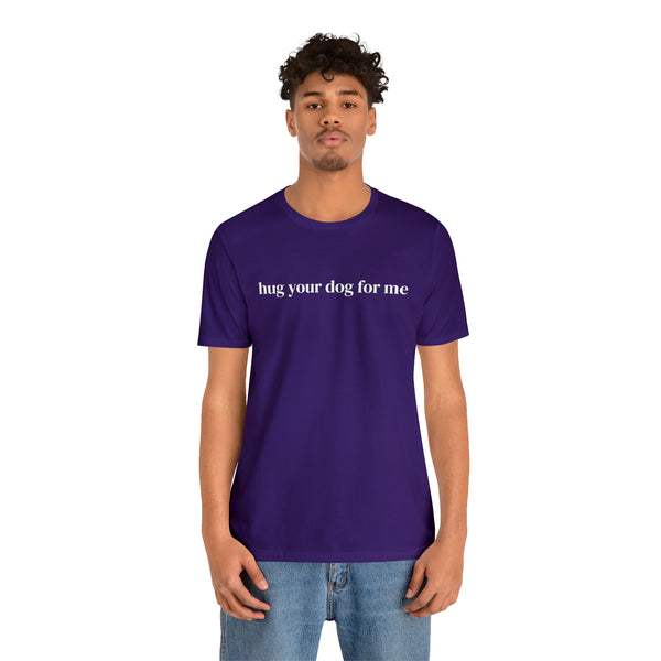 Hug Your Dog for Me Tee