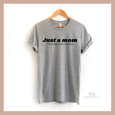 Just a Mom to a Kid With Paws Tee
