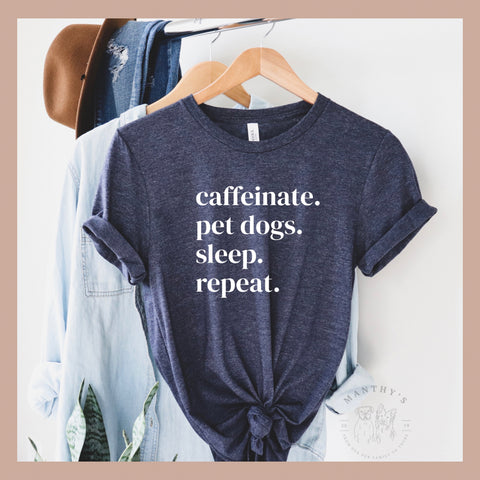 Caffeinate Pet Dogs Sleep Repeat Tee
